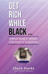 Get Rich While Black... - Chuck Starks