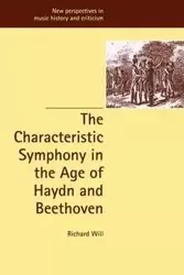 The Characteristic Symphony in the Age of Haydn and Beethoven - Will Richard