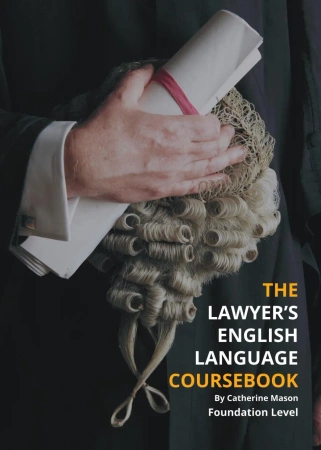 The Lawyer's English Language Coursebook. Foundation Level (A2/B1) - Catherine Mason