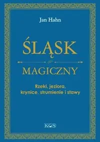 Śląsk magiczny. Rzeki, jeziora, krynice... - Jan Hahn