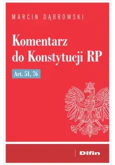Komentarz do Konstytucji RP art. 51, 76 - Marcin Dąbrowski