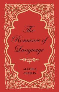 The Romance of Language - Alethea Chaplin
