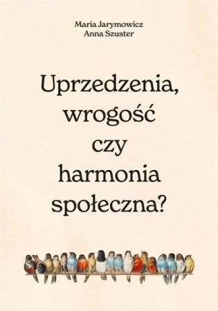 Uprzedzenia, wrogość czy społeczna harmonia? - Maria Jarymowicz, Hanna Szuster