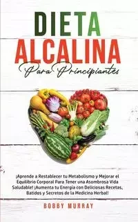 Dieta Alcalina Para Principiantes - Murray Bobby