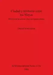 Ciudad y territorio entre los Mayas - Daniel Schávelzon