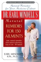 Dr. Earl Mindell's Natural Remedies for 150 Ailments - Earl L.. Mindell R.Ph. Ph.D