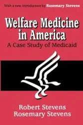 Welfare Medicine in America - Rosemary A. Stevens