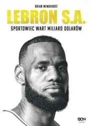 LeBron S.A. Sportowiec wart miliard dolarów - Brian Windhorst