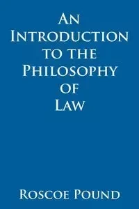 An Introduction to the Philosophy of Law - Roscoe Pound