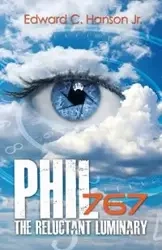 Phil767 the Reluctant Luminary - Edward C. Hanson Jr