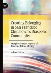 Creating Belonging in San Francisco Chinatown's Diasporic Community - Adina Staicov