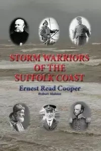 Storm Warriors of the Suffolk Coast - Ernest Cooper Read