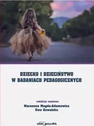 Dziecko i dzieciństwo w badaniach pedagogicznych - red. Marzenna Magda-Adamowicz, Ewa Kowalska