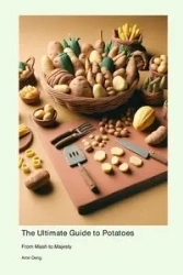 The Ultimate Guide to Potatoes - Deng Amir