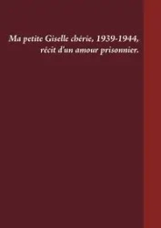 Ma petite Giselle chérie 1939-1944 - Venturini Gilles