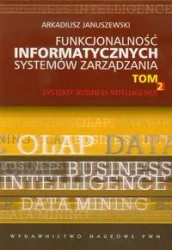 Funkcjonalność informatycznych systemów.. T.2 - Arkadiusz Januszewski