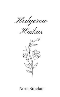 Hedgerow Haikus - Nora Sinclair