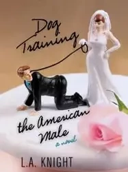 Dog Training the American Male - Knight L.A.