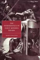 The Homoerotics of Early Modern Drama - Mario DiGangi