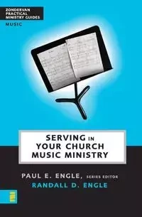Serving in Your Church Music Ministry - Randall Engle