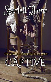 From Willing Sub To Enslaved Captive - Scarlett Flame