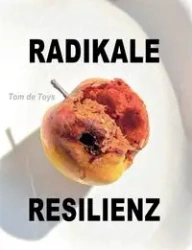 Radikale Resilienz - Tom De Toys