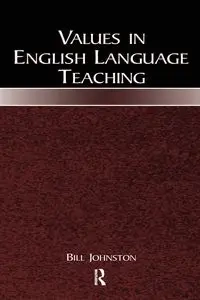 Values in English Language Teaching - Bill Johnston