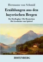 Erzählungen aus den bayerischen Bergen - von Schmid Hermann