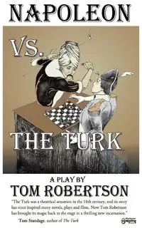 Napoleon vs. the Turk, When the Master Warrior Met the Master Machine - Tom Robertson