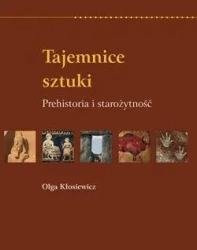 Tajemnice sztuki. Prehistoria i starożytność RM - Olga Kłosiewicz