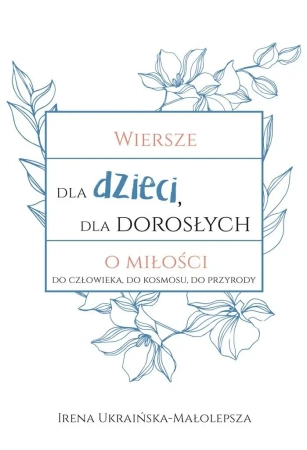 Wiersze dla dzieci, dla dorosłych o miłości... - Irena Ukraińska-Małolepsza