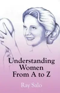 Understanding Women from A to Z - Ray Salo
