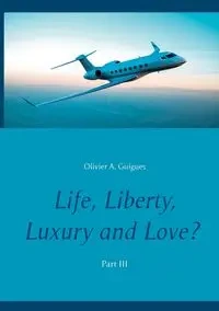 Life, Liberty, Luxury and Love? - Guigues Olivier A.