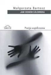 Jam cieniem człowieka - Małgorzata Bartosz