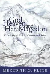 God, Heaven, and Har Magedon - Meredith G. Kline