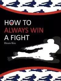 How to always win a fight - Dennis Kim