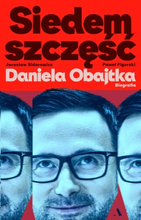 Siedem szczęść Daniela Obajtka. Biografia - Paweł Mateusz Figurski