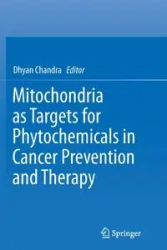Mitochondria as Targets for Phytochemicals in Cancer Prevention and Therapy - Chandra Dhyan