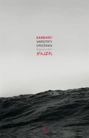 Ganbare! Warsztaty umierania - Katarzyna Boni