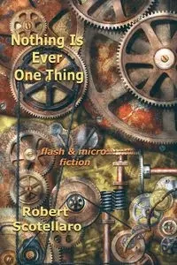Nothing Is Ever One Thing - Robert Scotellaro