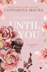 Off-Limits T.1 Until You. Aż pojawiłaś się ty - Maura Catharina