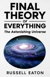 Final Theory of Everything - Russell Eaton