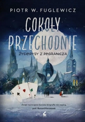 Cokoły przechodnie. Życiorysy z pogranicza - Piotr W. Fuglewicz