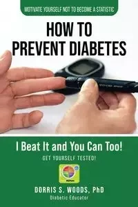 How To Prevent Diabetes - Dorris S. Woods  PhD