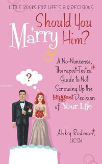 Should You Marry Him? - Abby Rodman Licsw