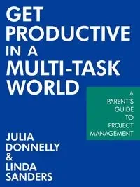 Get Productive in a Multi-Task World - Julia Donnelly