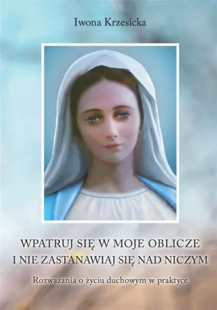 Wpatruj się w moje oblicze i nie zastanawiaj.. - Iwona Krzesicka