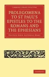 Prolegomena to St Paul's Epistles to the Romans and the Ephesians - John Anthony Hort Fenton