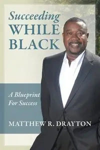 Succeeding While Black - Matthew Drayton R