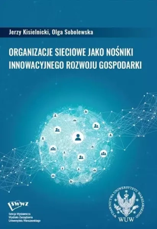 Organizacje sieciowe jako nośniki innowacyjnego... - Jerzy Kisielnicki, Olga Sobolewska